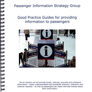 Association of Train Operating Companies Passenger Information Strategy Group - GOOD PRACTICE GUIDES FOR PROVIDING INFORMATION TO PASSENGERS 2008